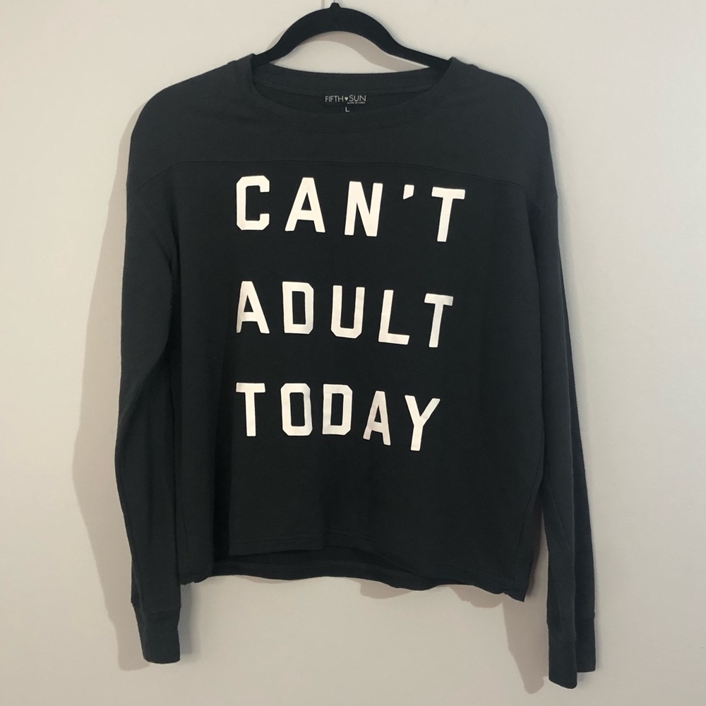 FIFTH SUN “I Can’t Adult Today” Crew Neck